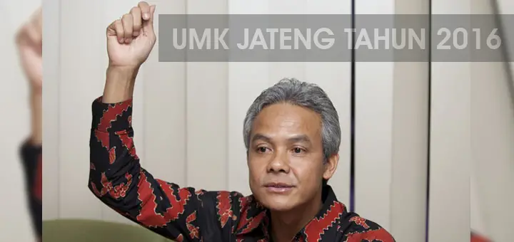 UMK Kota Solo Tahun 2016 dan Kabupaten/Kota di Jawa Tengah Telah Ditetapkan 1 Ganjar Pranowo - UMK Jateng 2016