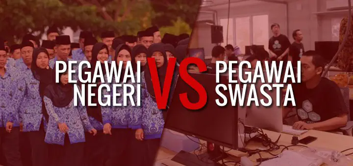 Plus Minus &amp; Perbedaan Pegawai Negeri dan Pegawai Swasta!