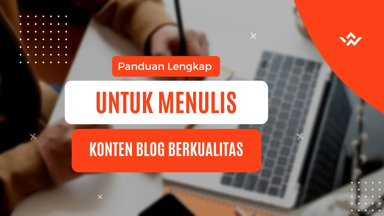 Panduan Lengkap untuk Menulis Konten Blog Berkualitas