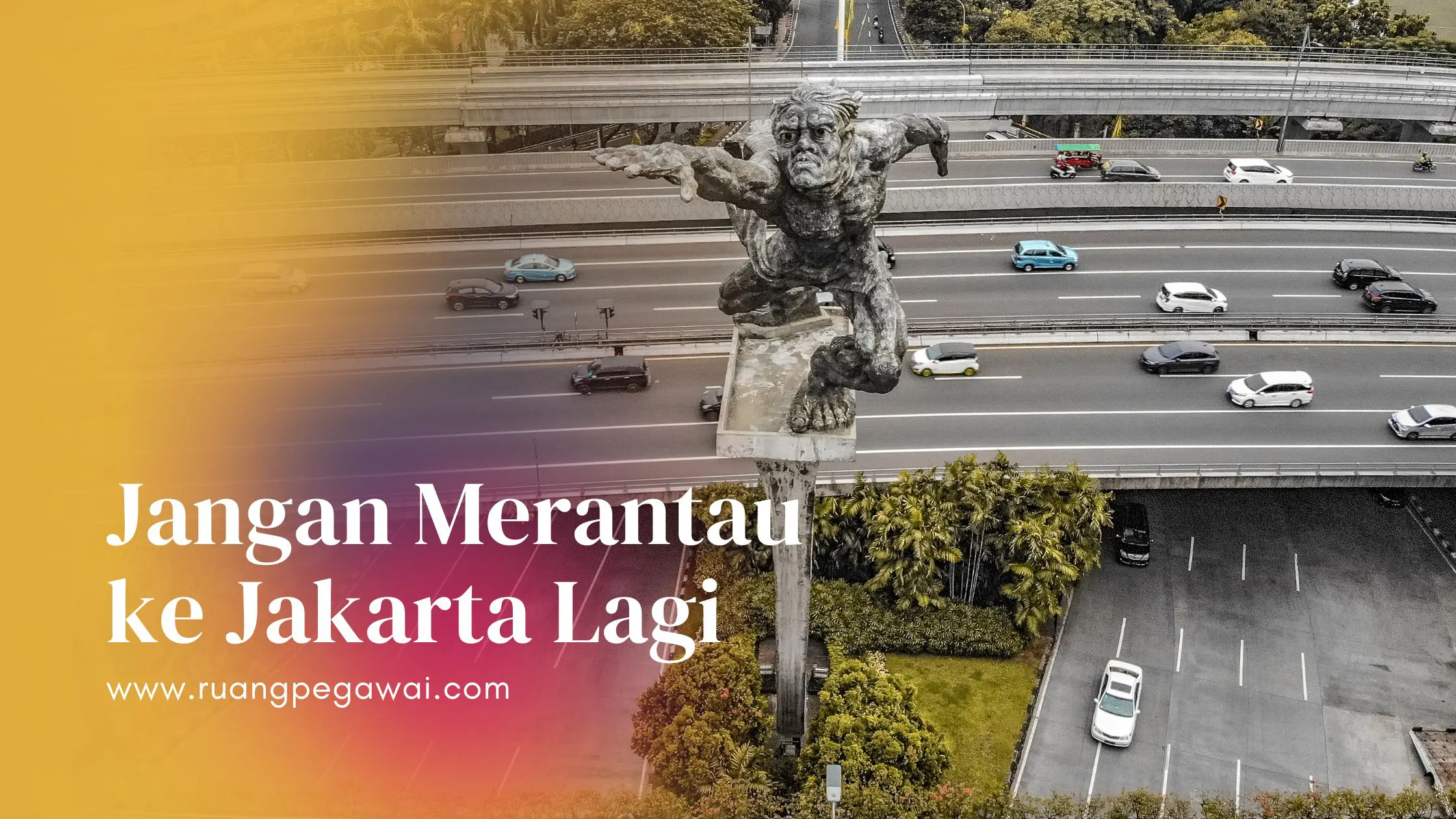 Stop! Jangan Kerja Merantau ke Jakarta Lagi