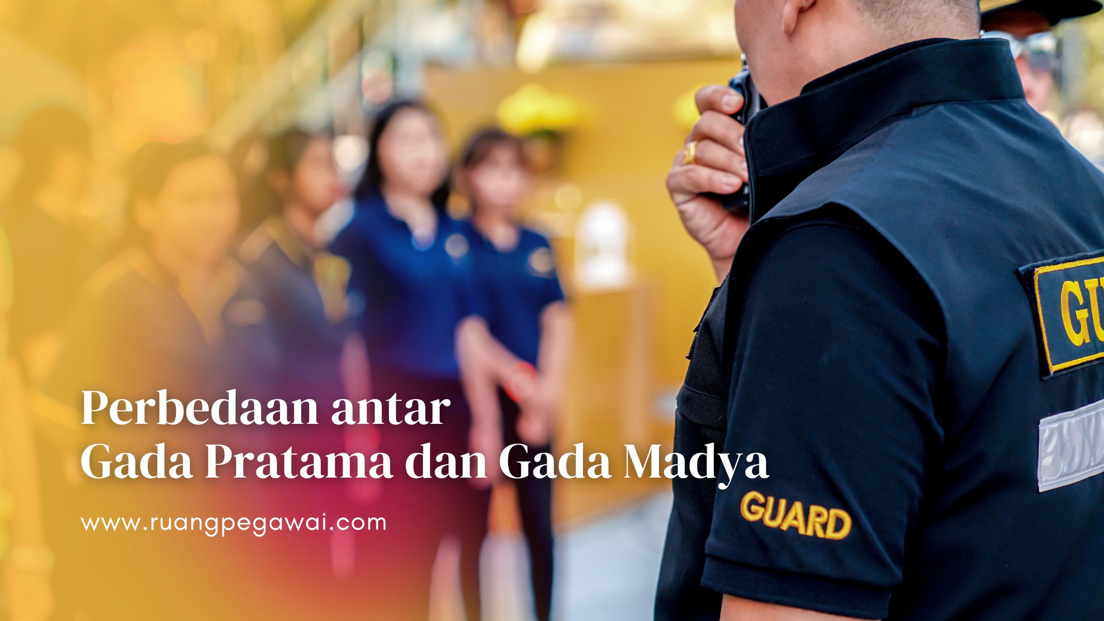 Perbedaan antara Gada Pratama dan Gada Madya dalam Pelatihan Satpam 1 Perbedaan antara Gada Pratama dan Gada Madya
