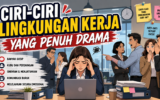Ciri-Ciri Lingkungan Kerja yang Penuh Drama 2 Lingkungan Kerja Penuh Drama