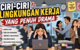 Ciri-Ciri Lingkungan Kerja yang Penuh Drama 2 Lingkungan Kerja Penuh Drama