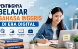 Pentingnya Belajar Bahasa Inggris di Era Digital 6 Belajar Bahasa Inggris